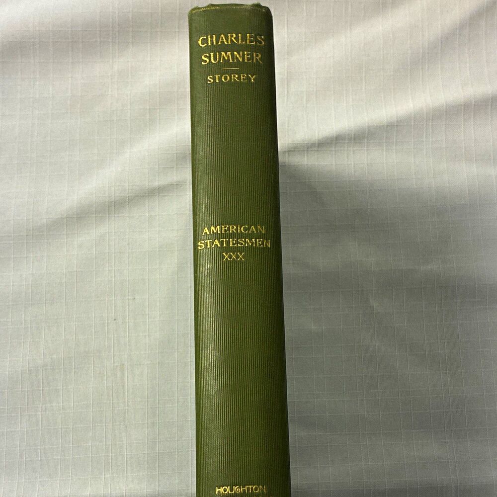 Charles Sumner (American Statesmen XXX )by Moorfield Storey HC 1900